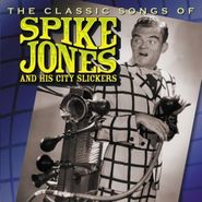 Spike Jones & His City Slickers, The Classic Songs of Spike Jones and His City Slickers
