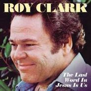 Roy Clark, The Last Word In Jesus Is Us (CD)