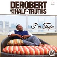 Derobert & The Half-Truths, I'm Tryin' (CD)