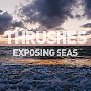 Thrushes, Exposing Seas (LP)