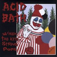 Acid Bath, When The Kite String Pops (LP)