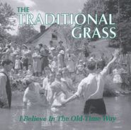 Traditional Grass, I Believe In The Old-Time Way (CD)