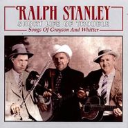 Ralph Stanley, Short Life Of Trouble: Songs Of Grayson And Whitter