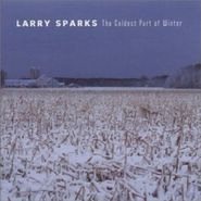 Larry Sparks, Coldest Part Of Winter (CD)
