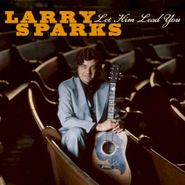 Larry Sparks, Let Him Lead You (CD)