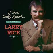 Larry Rice, If You Only Knew... The Best Of Larry Rice (CD)