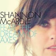 Shannon McArdle, Fear The Dream Of Axes (CD)