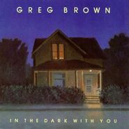 Greg Brown, In the Dark with You