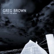 Greg Brown, Milk of the Moon