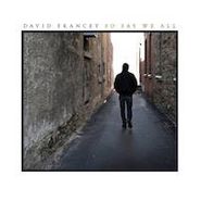 David Francey, So Say We All (CD)