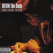 Devin The Dude, Just Tryin' ta Live (CD)