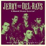 Jerry And The Del-Rays, I Need Your Lovin' (7")