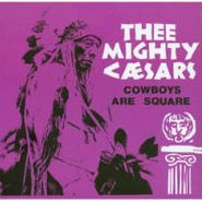 Thee Mighty Caesars, Cowboys Are Square (7")