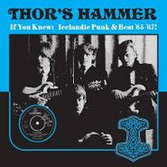 Thor's Hammer, If You Knew - Icelandic Punk & Beat 65-67!(LP)