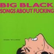 Big Black, Songs About Fucking (LP)