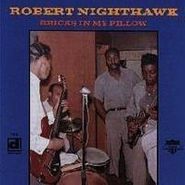 Robert Nighthawk, Bricks In My Pillow (CD)