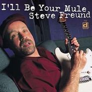 Steve Freund, I'll Be Your Mule (CD)