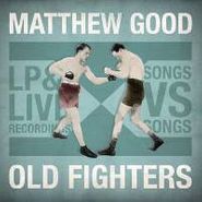 Matthew Good, Old Fighters (CD)