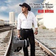 Alex Rivera, El Amor No Muere: Cambia De Lugar (CD)