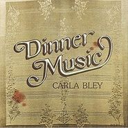 Carla Bley, Dinner Music