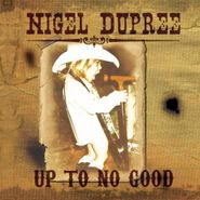 Nigel Dupree, Up To No Good (CD)