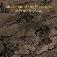 Birdsongs Of The Mesozoic, Dawn Of The Cycads (CD)