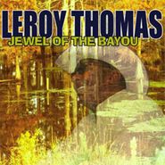 Leroy Thomas, Jewel Of The Bayou (CD)