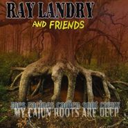 Ray Landry, My Cajun Roots Are Deep (CD)