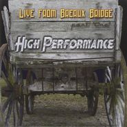 High Performance, Live From Breaux Bridge Part 1 (CD)