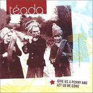 Téada, Give Us A Penny & Let Us Be Go (CD)
