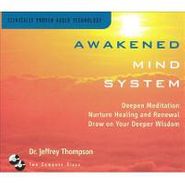 Dr. Jeffrey D. Thompson, Awakened Mind System (CD)