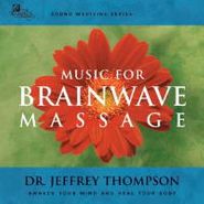 Dr. Jeffrey D. Thompson, Sound Medicine: Music For Brai