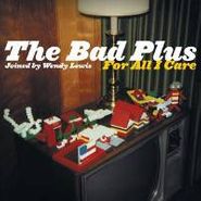 The Bad Plus, For All I Care (CD)