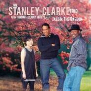 The Stanley Clarke Trio, Jazz In The Garden (CD)