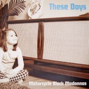 Motorcycle Black Madonnas, These Days (LP)