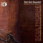 Peter Sculthorpe, Sculthorpe: The Complete String Quartets with Didjeridu (CD)