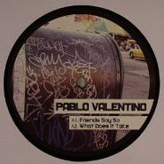 Pablo Valentino, Friends Say So (12")