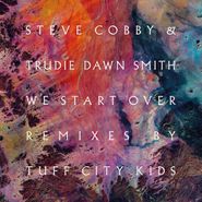 Steve Cobby, We Start Over (Tuff City Kids Remixes) (12")