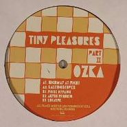 Ozka, Tiny Pleasures Part II (12")