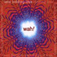 Wah!, Love Holding Love (CD)