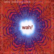 Wah!, Love Holding Love (CD)