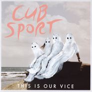 Cub Sport, This Is Our Vice (includes Dow (LP)