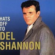 Del Shannon, Hats Off To Del Shannon (CD)