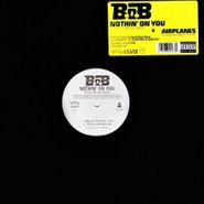 B.o.B., Nothin? On You/Airplanes (12")