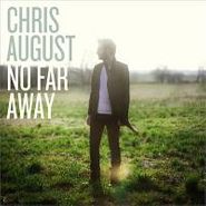 Chris August, No Far Away (CD)