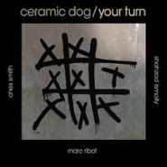 Marc Ribot's Ceramic Dog, Your Turn (LP)