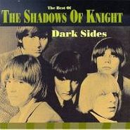 The Shadows Of Knight, Dark Sides - The Best Of The Shadows Of Knight (CD)
