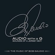 Bob Gaudio, Audio With A G: Sounds of A Jersey Boy, The Music of Bob Gaudio (CD)