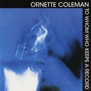 Ornette Coleman, To Whom Keeps A Record (CD)