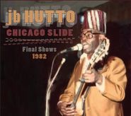 J.B. Hutto, Chicago Slide: Final Shows 1982 (CD)